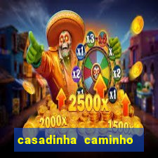 casadinha caminho da sorte